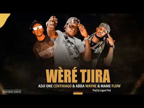 Adji one Centhiago feats ABBA WAYNE & MAME FLOW_-_WÈRÉ TJIRA(son officielle)