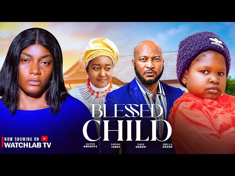 BLESSED CHILD - New 2025 Nigerian Nollywood Movie Queen Nwokoye Ebele Okaro Dave Ogbeni Sarah James