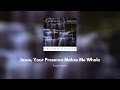 Jesus Your Presence Makes Me Whole Freddy Hayler