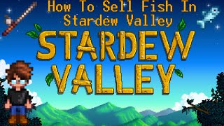 How To Sell Fish In StardewValley!