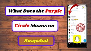 What Does the Purple Circle Mean on Snapchat|What Does the Purple Ring on Snapchat Mean