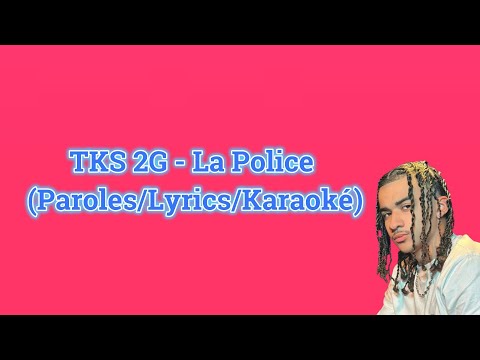 TKS 2G - La Police (Paroles/Lyrics/Karaoké)