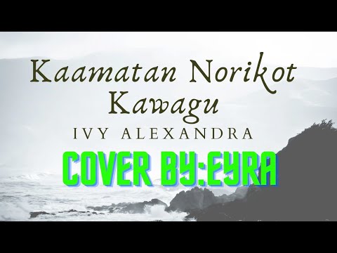 KAAMATAN NORIKOT KAWAGU-IVY ALEXANDRA(Cover By:Eyra)