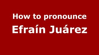 How to pronounce Efraín Juárez