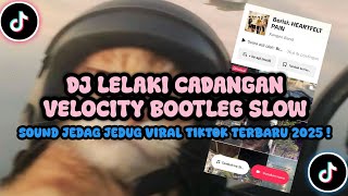Download lagu DJ LELAKI CADANGAN VELOCITY  BOOTLEG SLOW | VIRAL JEDAG JEDUG TIKTOK 2025 ! mp3