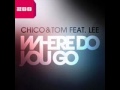 Chico & Tom feat. Lee - Where Do You Go (Club ...