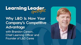 Why L&D is Now Your Company’s Competitive Advantage with Brandon Carson, CLO & Founder of L&D Cares