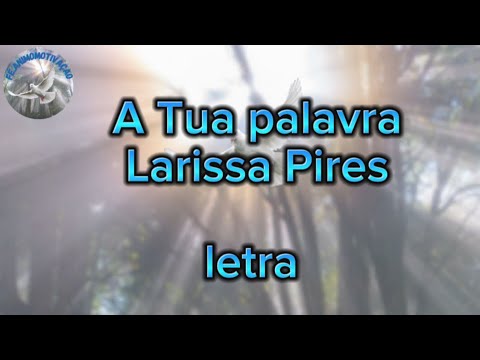 A Tua palavra-Larissa Pires com letra