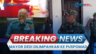 BREAKING NEWS: Kasus Mayor Dedi Hasibuan Geruduk Polrestabes Medan Dilimpahkan ke Puspomad