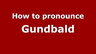How to pronounce Gundbald