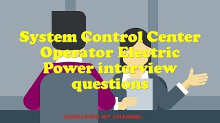 System Control Center Operator Electric Power interview questions