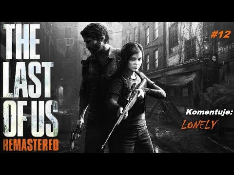 Zagrajmy w The Last of Us odc 12 TLOU - To nie tak miało sie skończyc