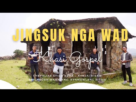 Jingsuk nga wad | Khasi Gospel Song | Chevaliar Syiem Kuba |