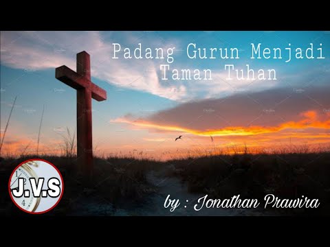 Lagu Rohani : Padang gurun menjadi taman Tuhan - Jonathan prawira