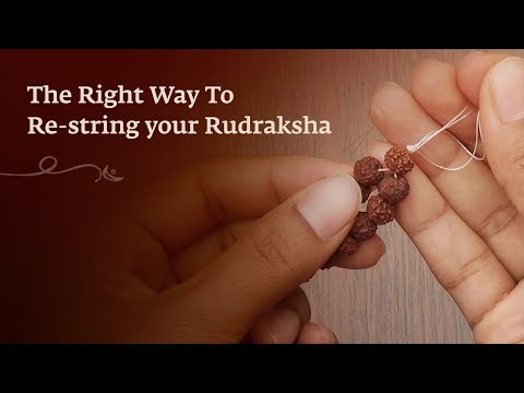 The Right Way To Re-string your Rudraksha