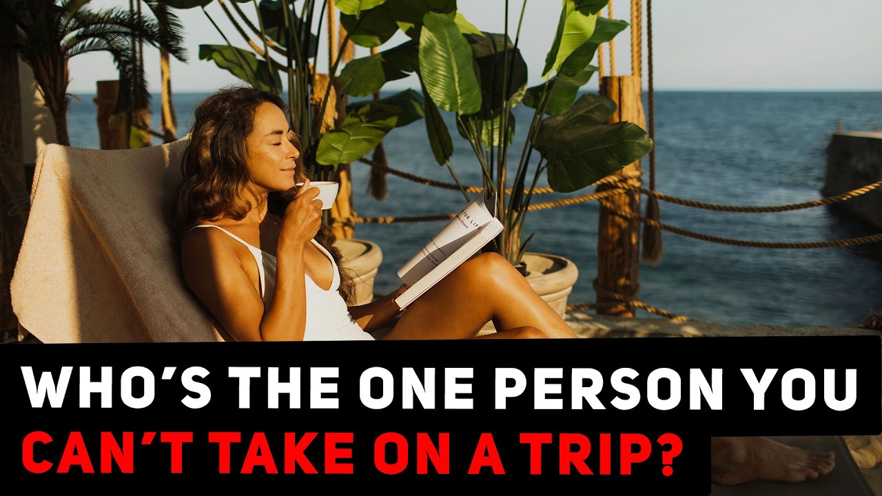 Who’s the one person you can’t take on a trip? | Topic