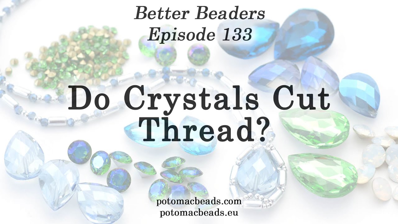 Do Crystals Cut Thread? - Better Beaders Episode by PotomacBeads