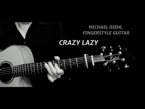 Michael Diehl Fingerstyle Guitar - CRAZY LAZY