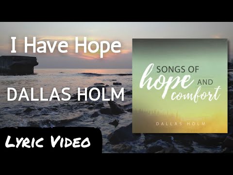 I Have Hope - Dallas Holm - Lyric Video - Words of Hope and Comfort