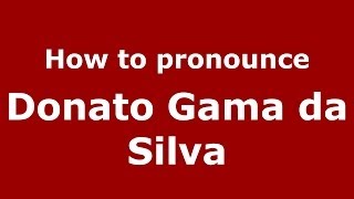 How to pronounce Donato Gama Da Silva