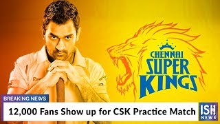12,000 Fans Show up for CSK Practice Match