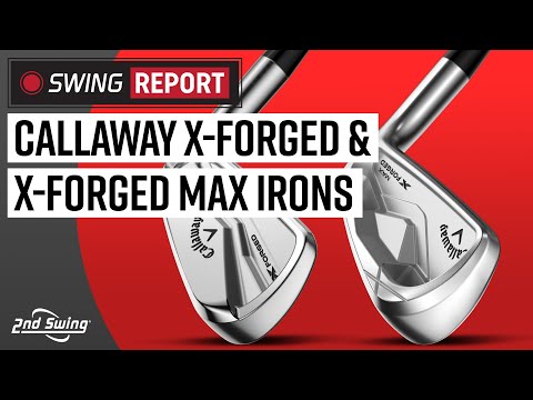 CALLAWAY X FORGED & X FORGED MAX Irons | The Swing Report