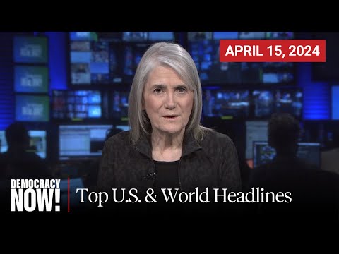 Top U.S. & World Headlines — April 15, 2024