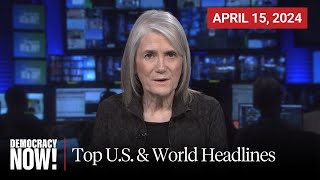 Top U.S. & World Headlines — April 15, 2024