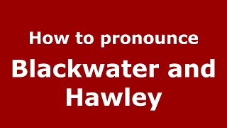 How to pronounce Blackwater And Hawley