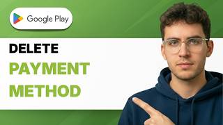 How to Delete Google Play Store Payment Method [2026 Full Guide]