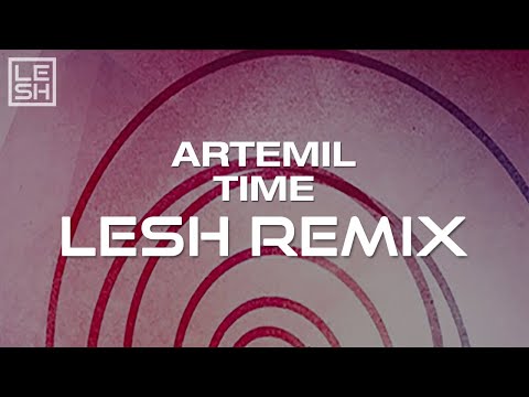 Artemil - Time (Lesh Remix)