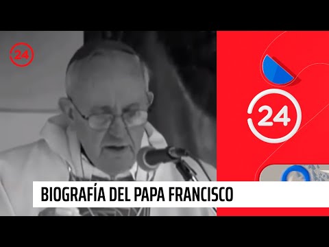 Biografía del Papa Francisco: ¿Quién es Jorge Mario Bergoglio | 24 Horas TVN Chile
