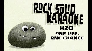 H2O - One Life, One Chance (karaoke)