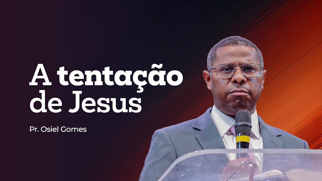 A TENTAÇÃO DE JESUS - PR. OSIEL GOMES