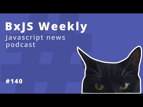 BxJS Weekly Ep. 140 (javascript news podcast)