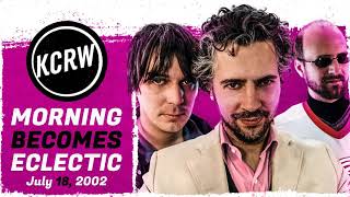 The Flaming Lips on KCRW&#39;s Morning Becomes Eclectic (July 18, 2002)
