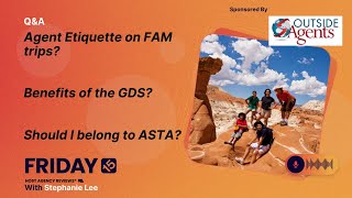 (158) Agent Etiquette on FAM trips? Benefits of the GDS? Should I belong to ASTA?