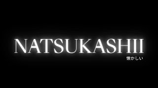 NATSUKASHII - 懐かしい