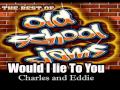 WOULD I LIE TO YOU Charles and Eddie 