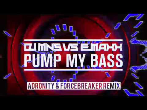 DJ MNS VS E-MAXX - Pump My Bass Rework (Adronity & Forcebreaker Rmx)