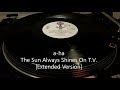 a ha - The Sun Always Shines On T.V. [Extended Version] (1985)