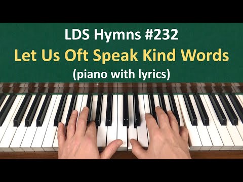 (#232) Let Us Oft Speak Kind Words (LDS Hymns - piano with lyrics)