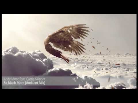 Andy Moor feat. Carrie Skipper - So Much More (Ambient Mix)