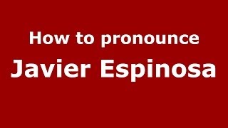 How to pronounce Javier Espinosa