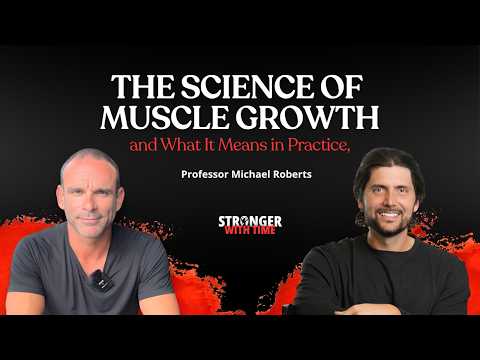 The Science of Muscle Growth and What It Means in Practice, with Professor Michael Roberts