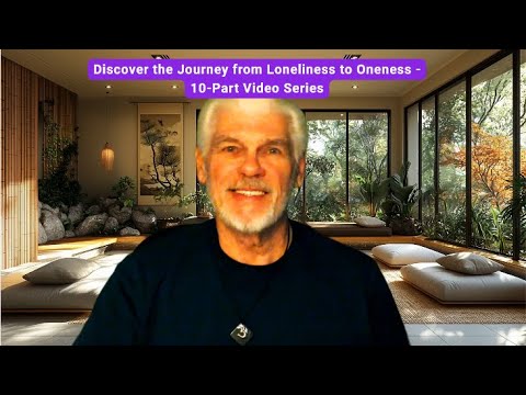 Discover the Journey from Loneliness to Oneness | A 10 Part Video Series