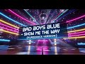 BAD BOYS BLUE SHOW ME THE WAY EURODANCE VERSION