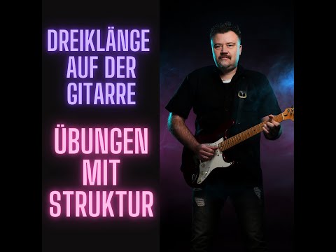 Dreiklänge auf der Gitarre üben - sinnvolle Tipps und Anregungen