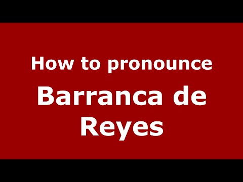 How to pronounce Barranca de Reyes (Mexico/Mexican Spanish) - PronounceNames.com