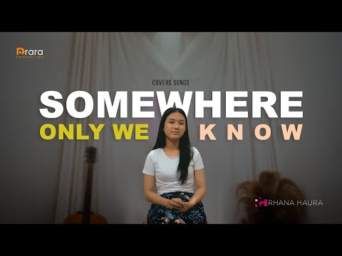 SOMEWHERE ONLY WE KNOW   RHANA HAURA  COVER